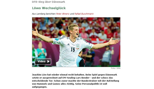 "Spiegel Online" wählt ebenfalls Matchwinner Bender als Aufmacherbild und nimmt ihn als Paradebeispiel für das glückliche Händchen von Bundestrainer Jogi Löw