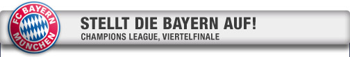 Champions League - Stellt die Bayern auf!