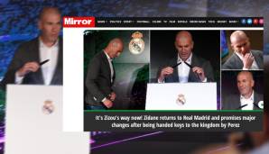 Mirror (England): "Jetzt ist es Zizous Weg! Zidane kehrt zu Real Madrid zurück und verspricht Veränderungen, nachdem Perez ihm die Schlüssel zum Königreich überreicht hat."