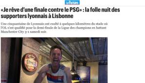 Le Parisien: "Die Heldentaten von Lyon reihen sich aneinander: OL gelingt nach dem Sieg über Juve ein sensationeller Europa-Run. Im CL-Halbfinale werden wir zwei französische Klubs gegen zwei deutsche Klubs sehen. Das gab’s noch nie!"